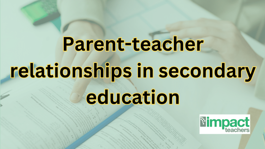 Building strong parent-teacher relationships in secondary education